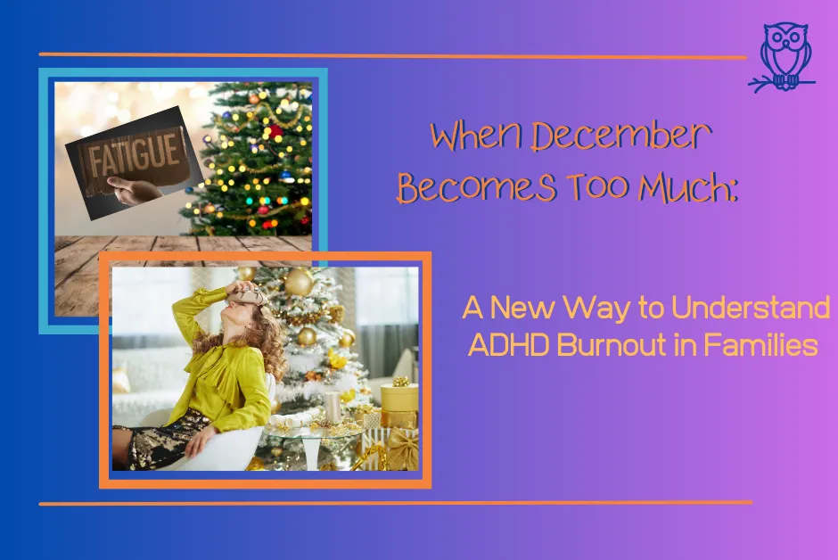 When December Becomes Too Much- A New Way to Understand ADHD Burnout in Families