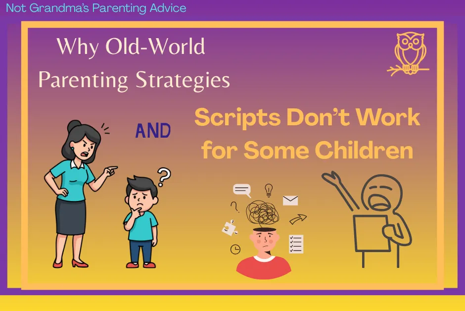 Why Old-World Parenting Strategies and Scripts Don’t Work for Some Children