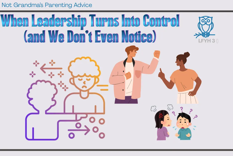 When Leadership Turns Into Control (and We Don’t Even Notice)