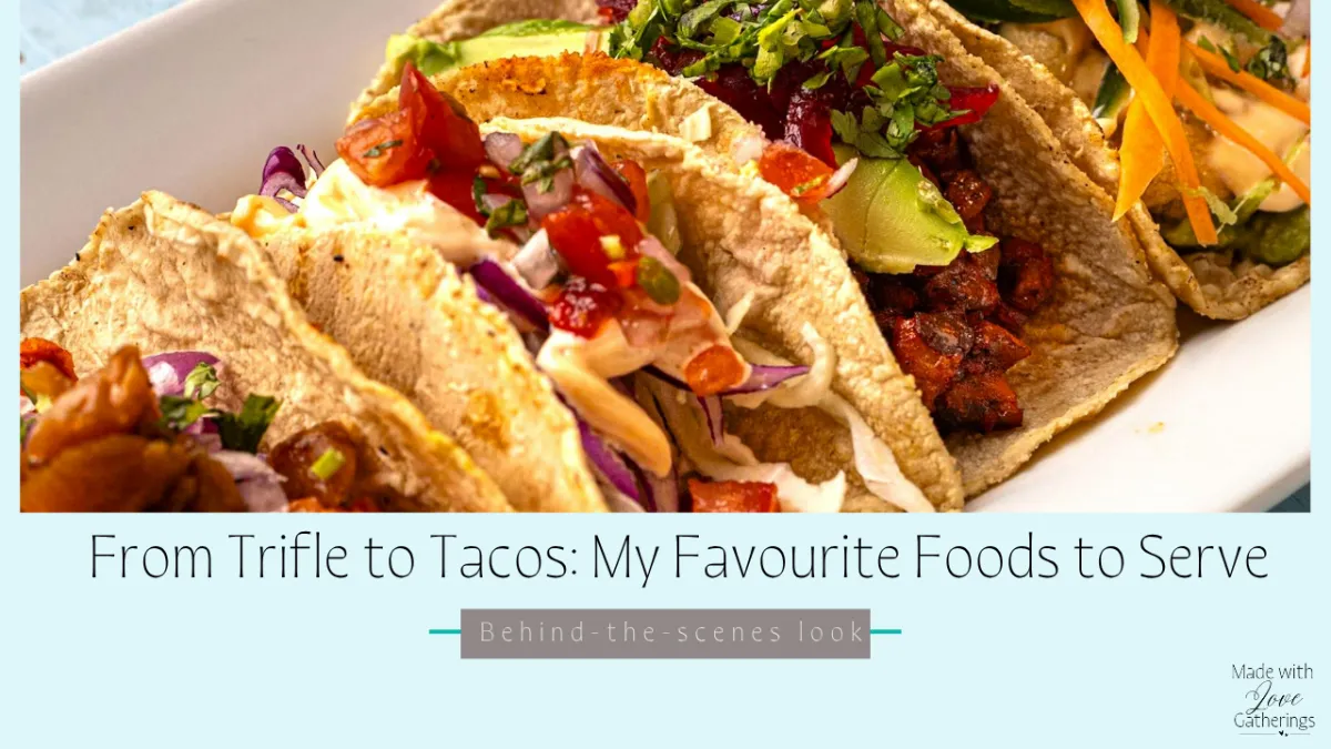 From Trifle to Tacos: My Favourite Foods to Serve