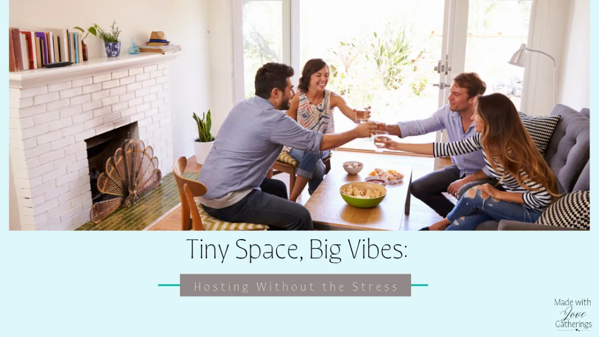 Tiny Space, Big Vibes: Hosting Without the Stress
