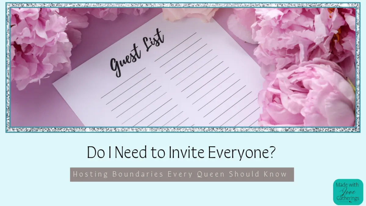 Do I Need to Invite Everyone? Hosting Boundaries Every Queen Should Know