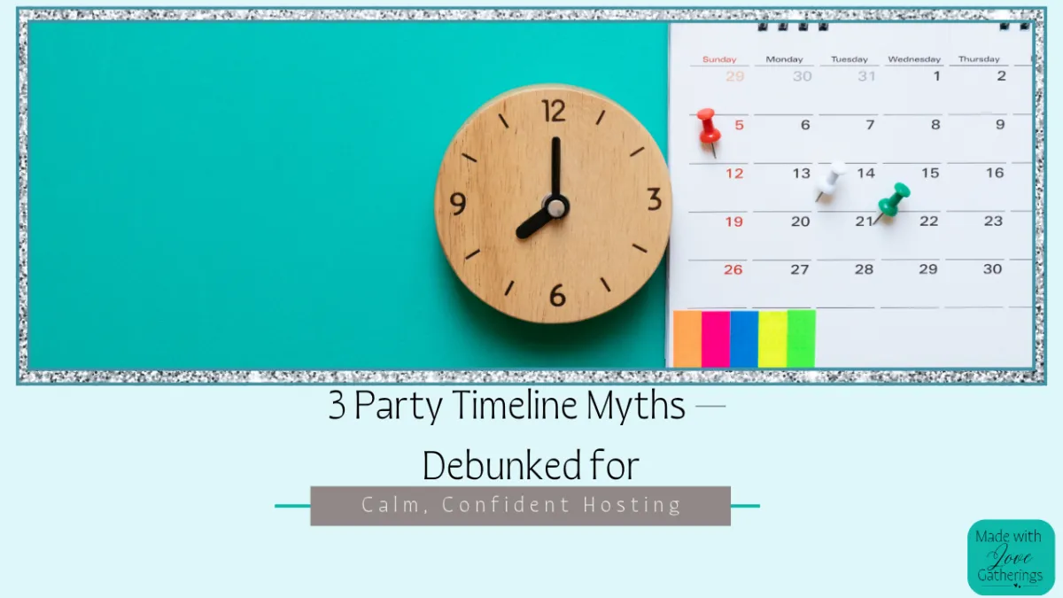 3 Party Timeline Myths — Debunked for Calm, Confident Hosting