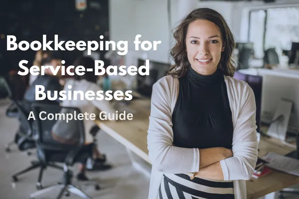 Bookkeeping for Service-Based Businesses: A Complete Guide