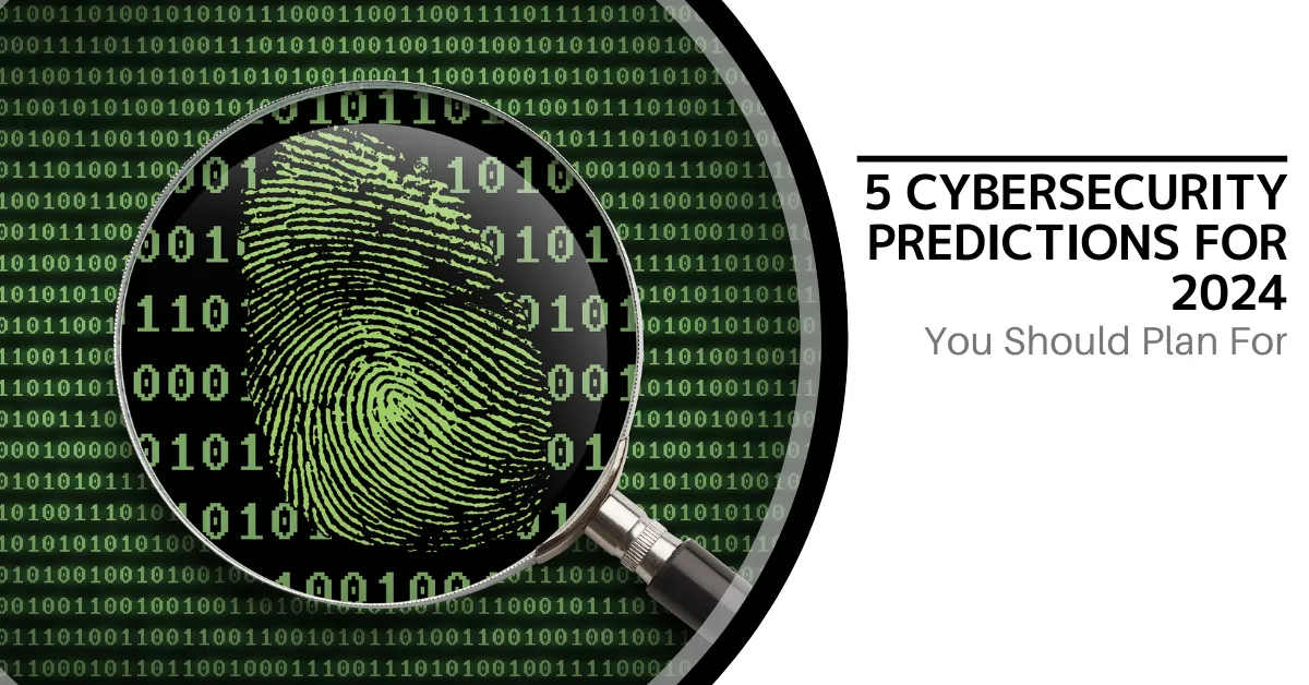 A detailed image depicting cybersecurity concepts for 2024. The background is filled with binary code in green, symbolizing digital information. At the center, a magnifying glass reveals a green fingerprint, indicating the importance of digital identity and security. The accompanying text reads, "5 Cybersecurity Predictions for 2024 You Should Plan For," highlighting key future trends in cybersecurity.