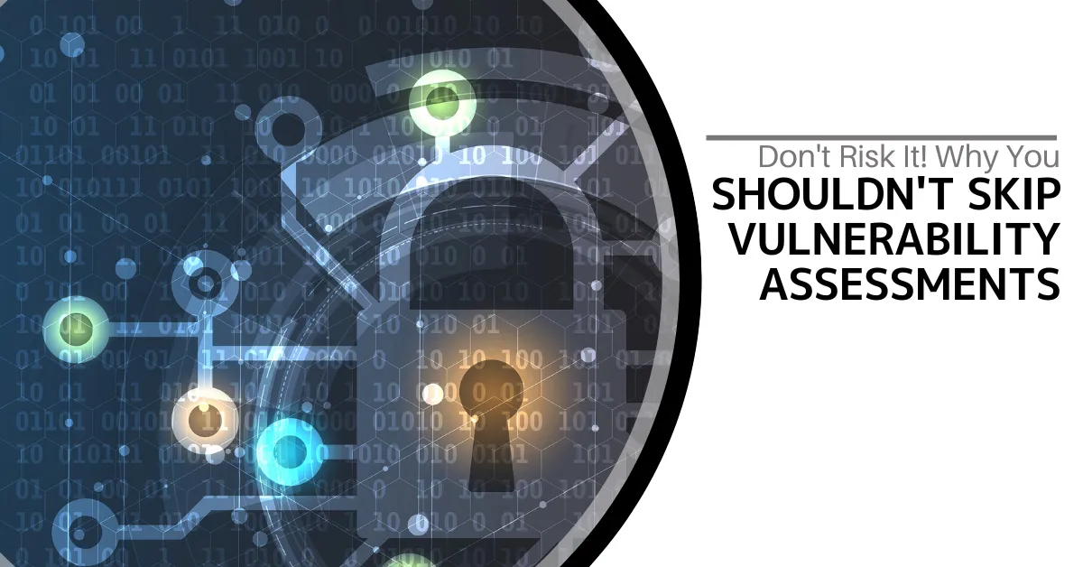 The image features a high-tech, cyber-themed background with binary code (0s and 1s) and abstract network patterns. At the center, there's a large circular lock symbol with various colorful nodes and connections around it, symbolizing security and network protection. The right side of the image includes the text: "Don't Risk It! Why You Shouldn't Skip Vulnerability Assessments" in bold, modern font. The design emphasizes the importance of cybersecurity and the need for regular vulnerability assessments.