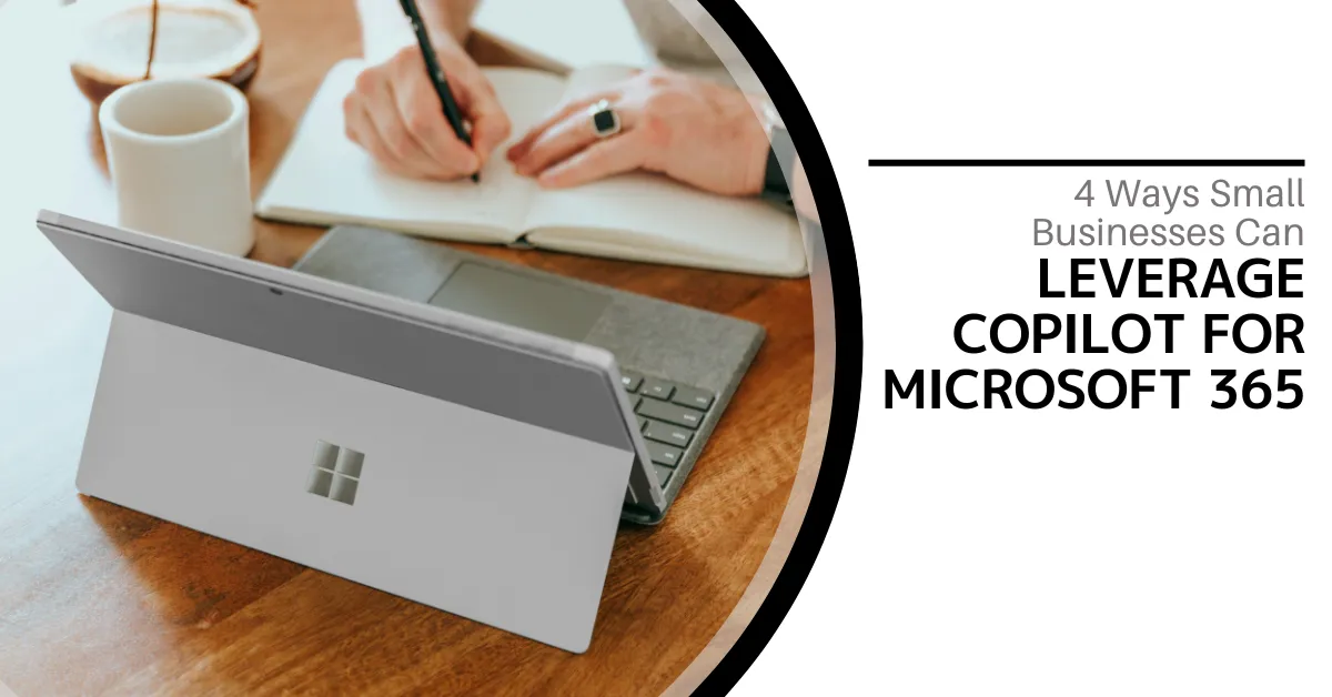 The image shows a sleek Microsoft Surface tablet with a keyboard attachment positioned on a wooden table. In the background, a person is writing in a notebook with a pen, suggesting a productive and organized workspace. To the left, there is a white coffee mug. The right side of the image includes the text: "4 Ways Small Businesses Can Leverage Copilot for Microsoft 365" in bold, modern font. The composition highlights the integration of traditional note-taking with modern technology in a professional setting.