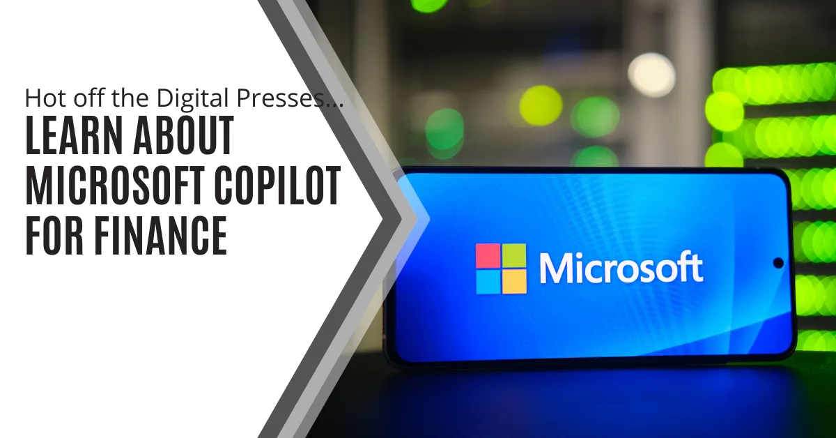 The image features a smartphone displaying the Microsoft logo on its screen. The background includes vibrant green and yellow lights, suggesting a high-tech environment, possibly a server room or a data center. The left side of the image includes bold text: "Hot off the Digital Presses... LEARN ABOUT MICROSOFT COPILOT FOR FINANCE." The overall composition emphasizes the intersection of finance and technology, highlighting the introduction of Microsoft's new tool for the finance sector.