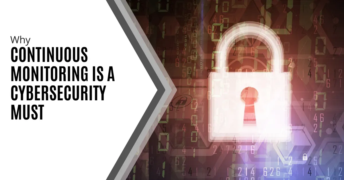 A digital padlock is prominently displayed against a backdrop of glowing binary code and abstract network patterns. The text on the left side of the image reads: "Why Continuous Monitoring is a Cybersecurity Must." The image conveys the importance of ongoing vigilance in cybersecurity.