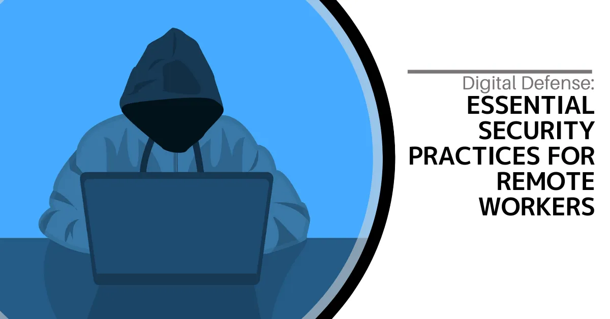 A person in a dark hoodie, with their face obscured, sits at a laptop, suggesting a focus on cybersecurity. To the right, text reads "Digital Defense: Essential Security Practices for Remote Workers" against a white background.