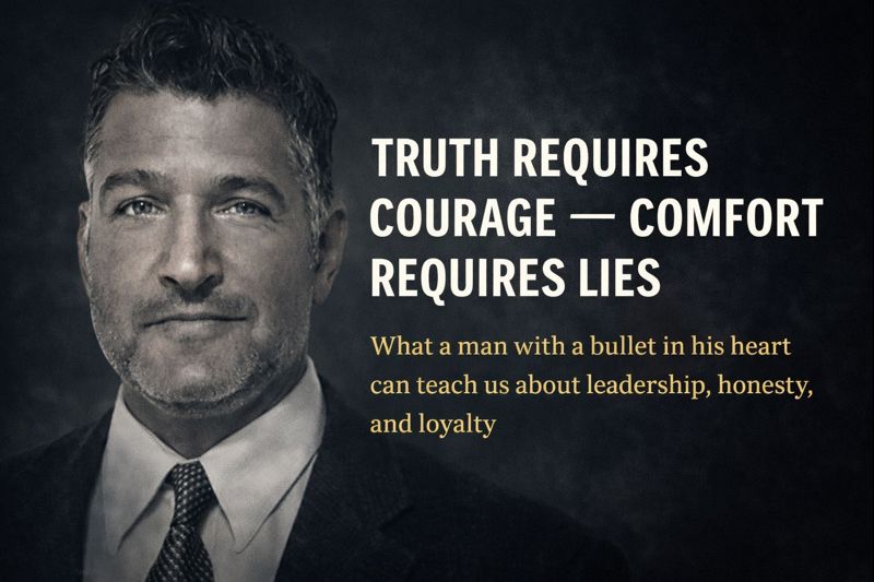 Truth Requires Courage...Comfort Requires Lies