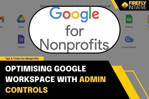Google Workspace for Nonprofits: Admin Policies That Reduce Risk