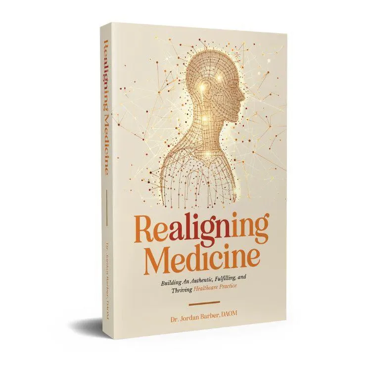 Realigning Medicine: Building an Authentic, Fulfilling, and Thriving Healthcare Practice by Dr. Jordan Barber