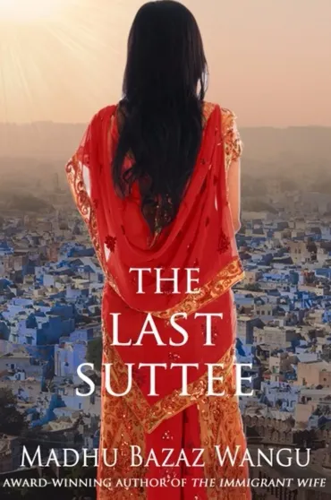 The Last Suttee by Madu Bazaz Wangu