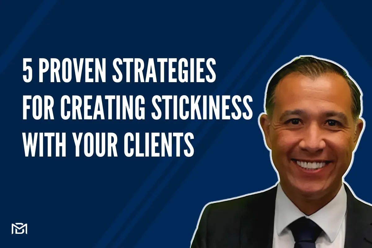 Brett Matsuura's 5 Proven Strategies for Creating Stickiness with Your Clients