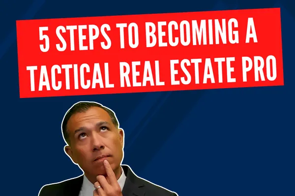 5 Steps to Becoming a Tactical Real Estate Pro