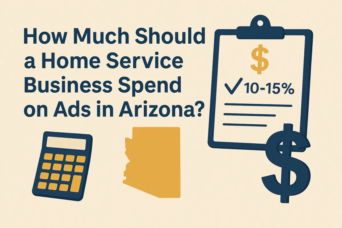 How Much Should a Home Service Business Spend on Ads in Arizona?