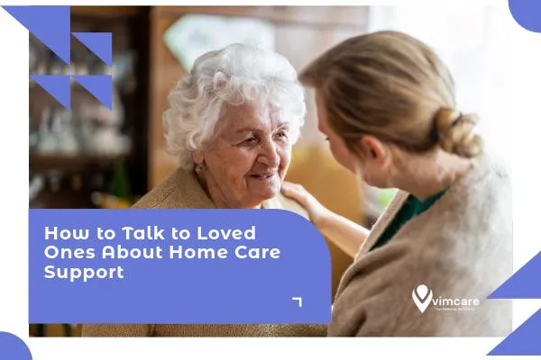 How to Talk to Loved Ones About Home Care Support