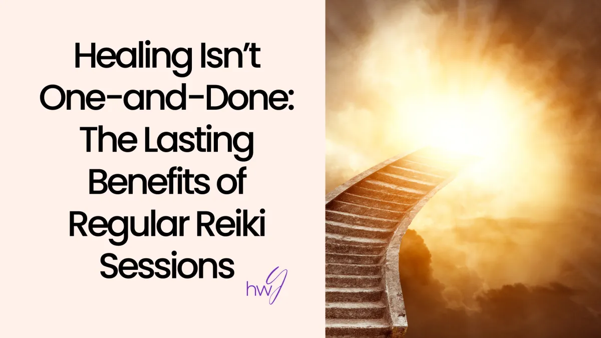 Healing Isn’t One-and-Done: The Lasting Benefits of Regular Reiki Sessions