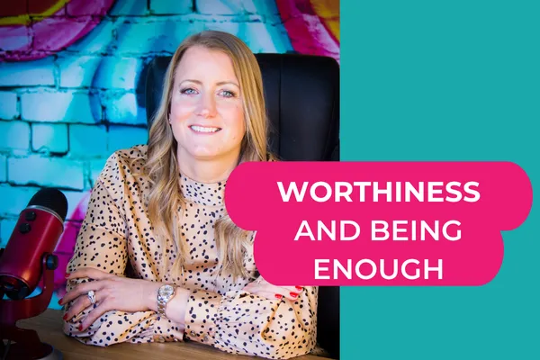 Image of Helen Tudor, with the text "Worthiness & Being Enough"