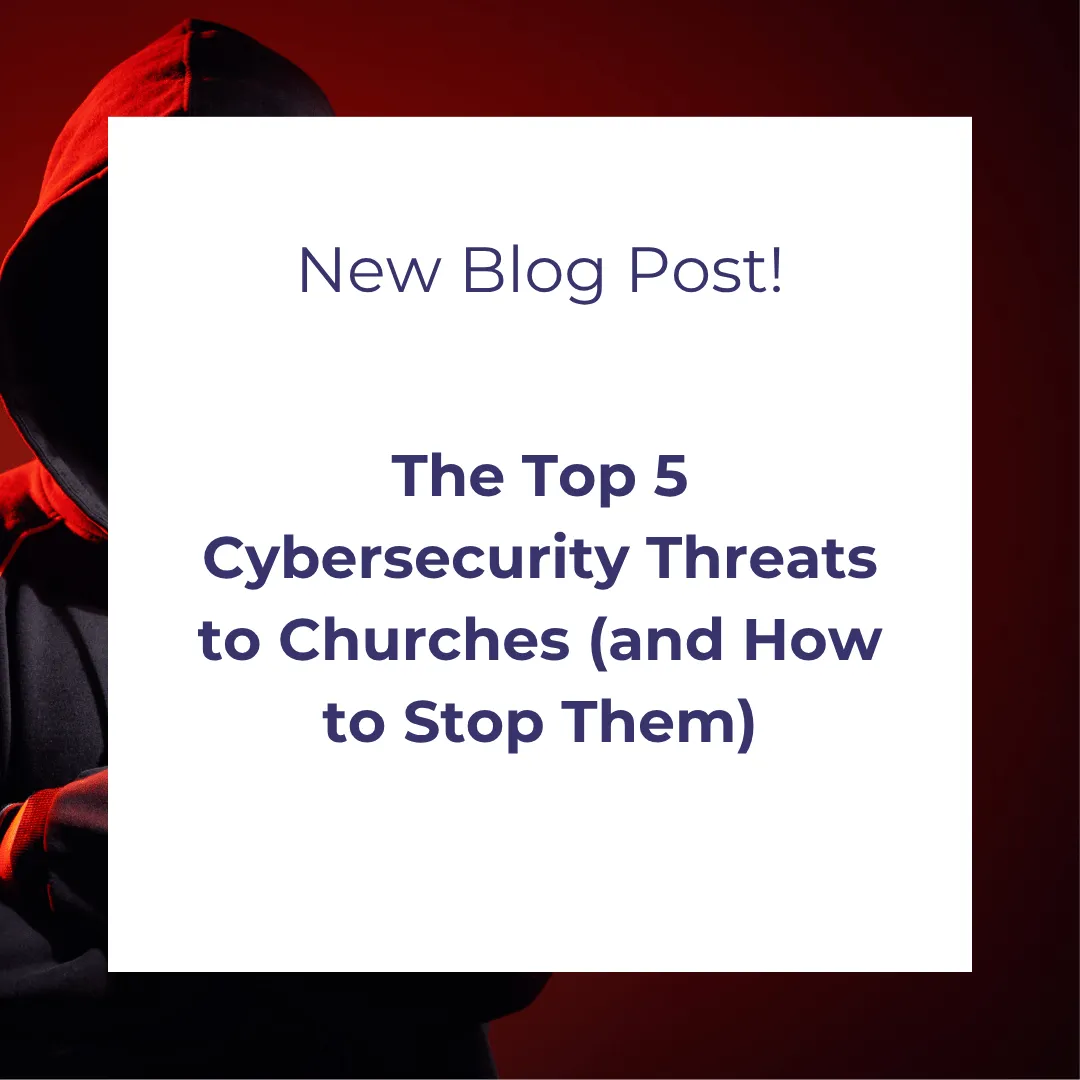 The Top 5 Cybersecurity Threats to Churches (and How to Stop Them)