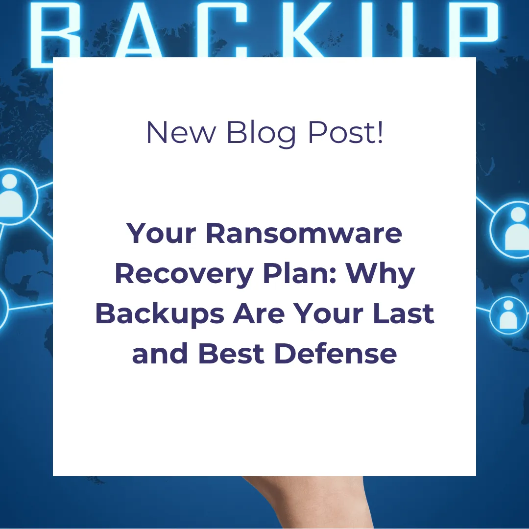 Your Ransomware Recovery Plan: Why Backups Are Your Last and Best Defense