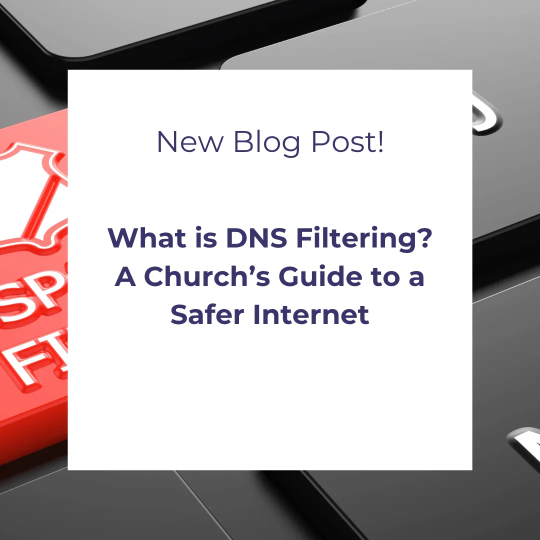 What is DNS Filtering? A Church’s Guide to a Safer Internet