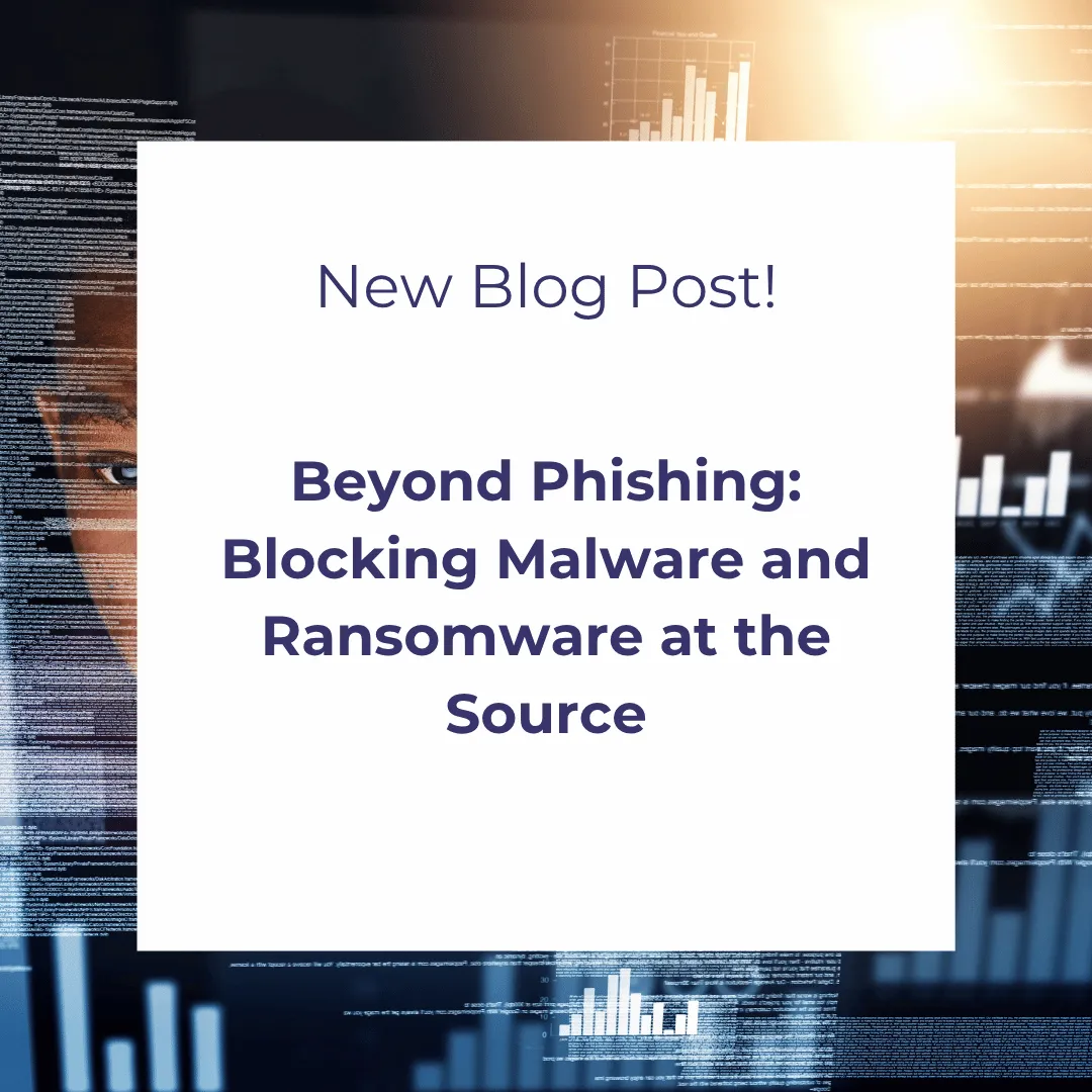 Beyond Phishing: Blocking Malware and Ransomware at the Source
