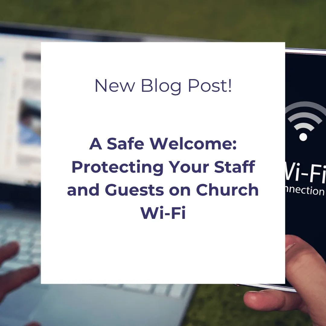 A Safe Welcome: Protecting Your Staff and Guests on Church Wi-Fi