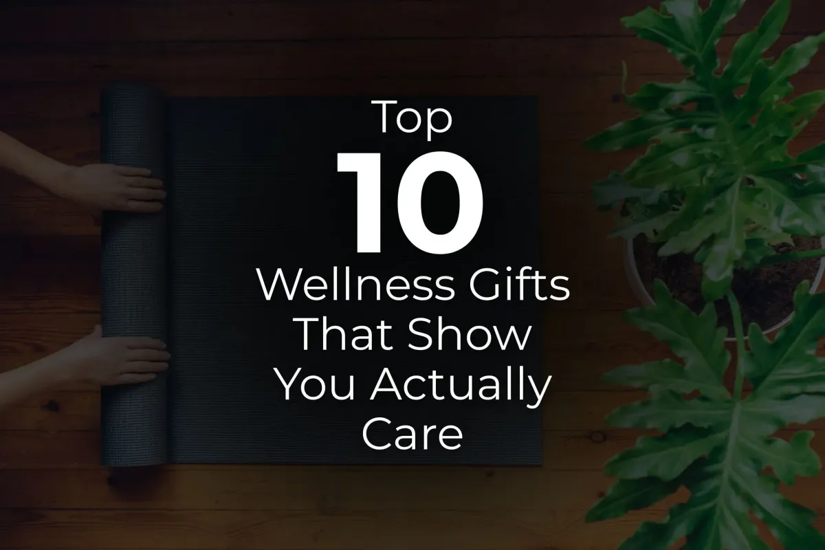 Top 10 Wellness Gifts That Show You Actually Care