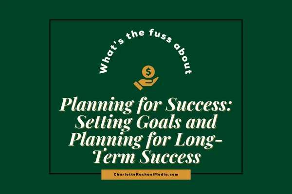 Planning for Success: Setting Goals and Planning for Long-Term Success