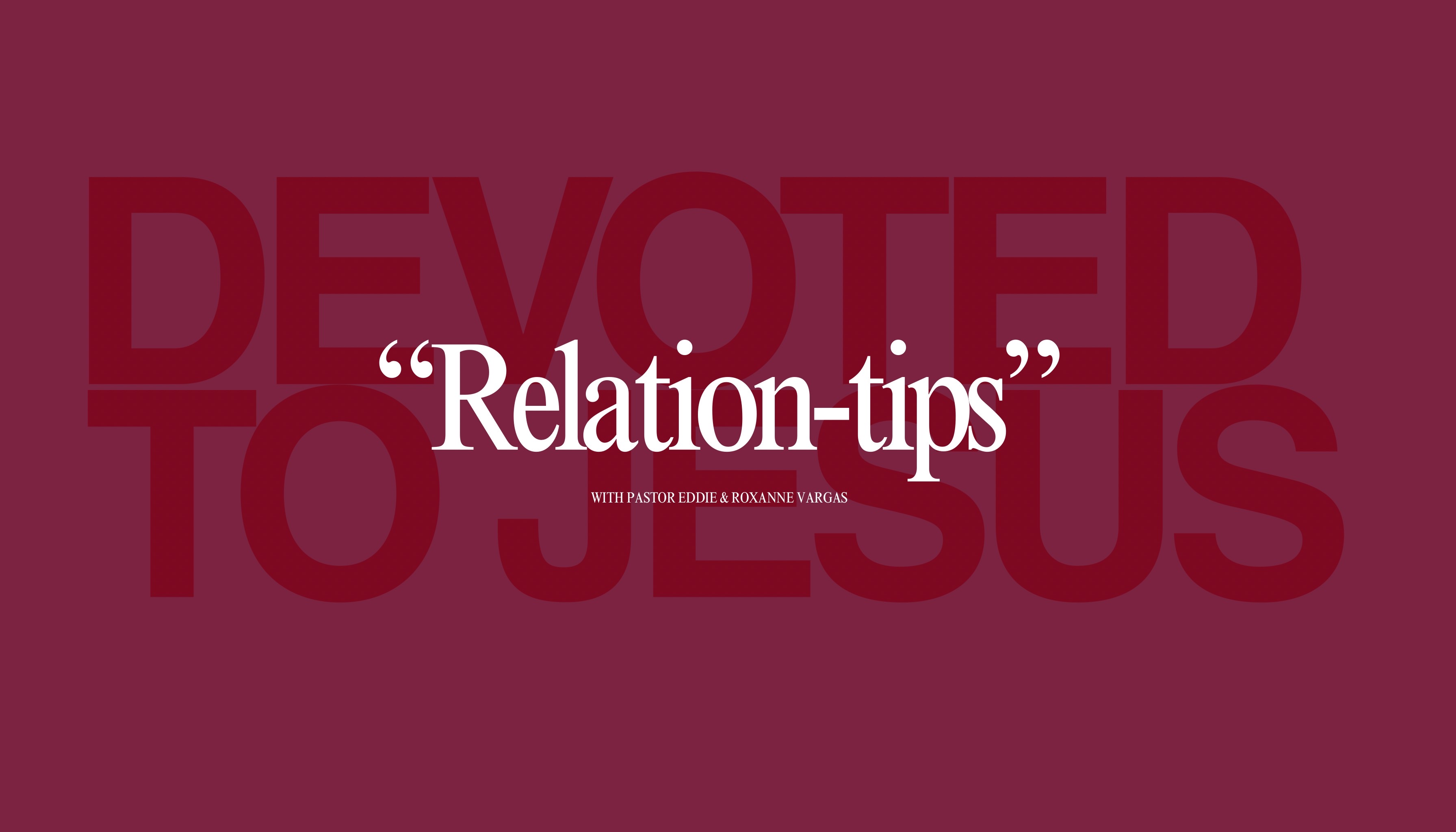 RELATION-TIPS PT 2 | Pastors Eddie & Roxanne Vargas