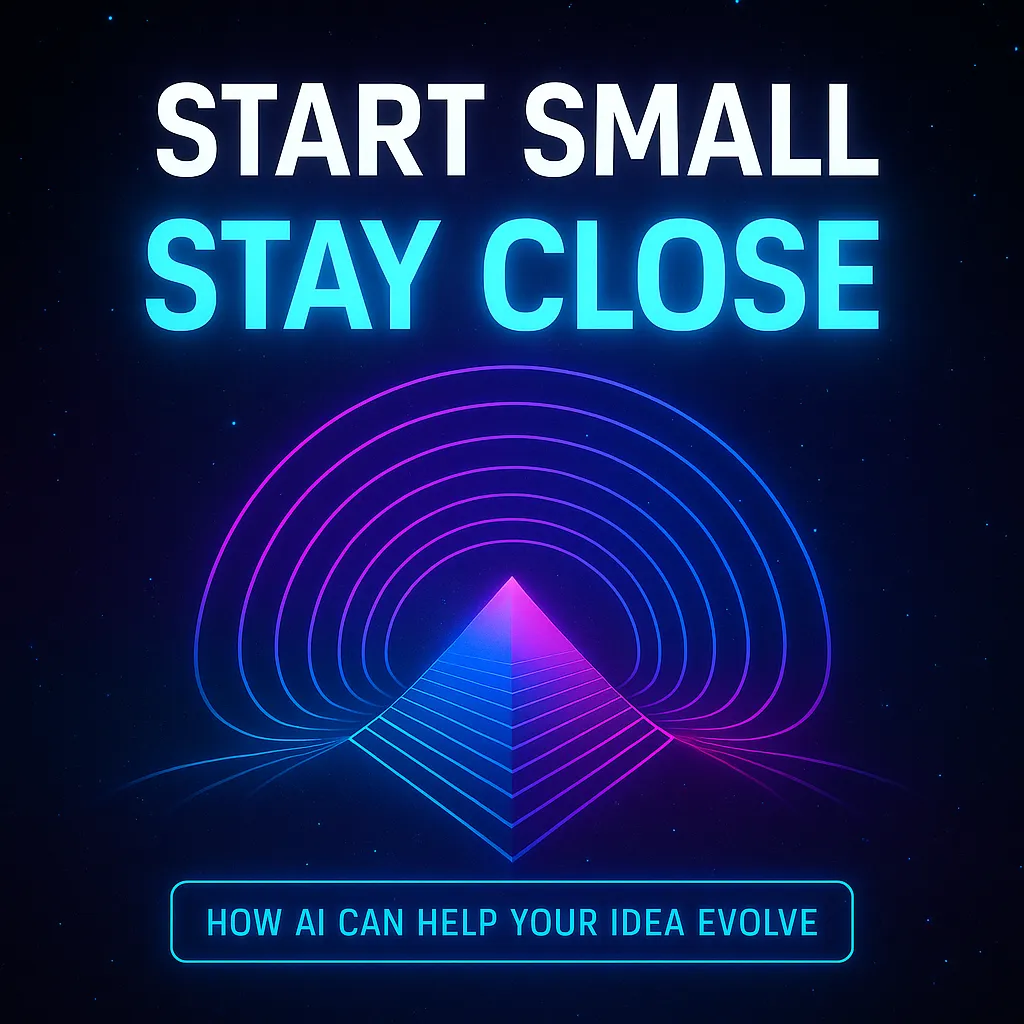 Start Small, Stay Close: How AI Can Help You Follow Through on Big Ideas