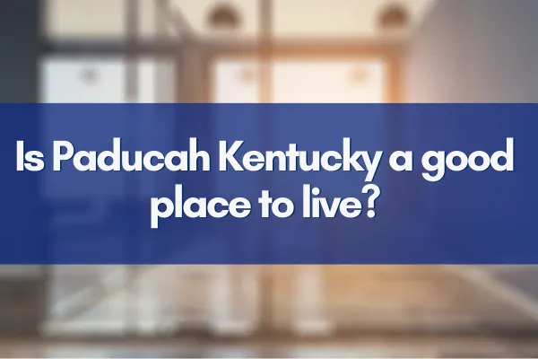 Is Paducah Kentucky a good place to live?