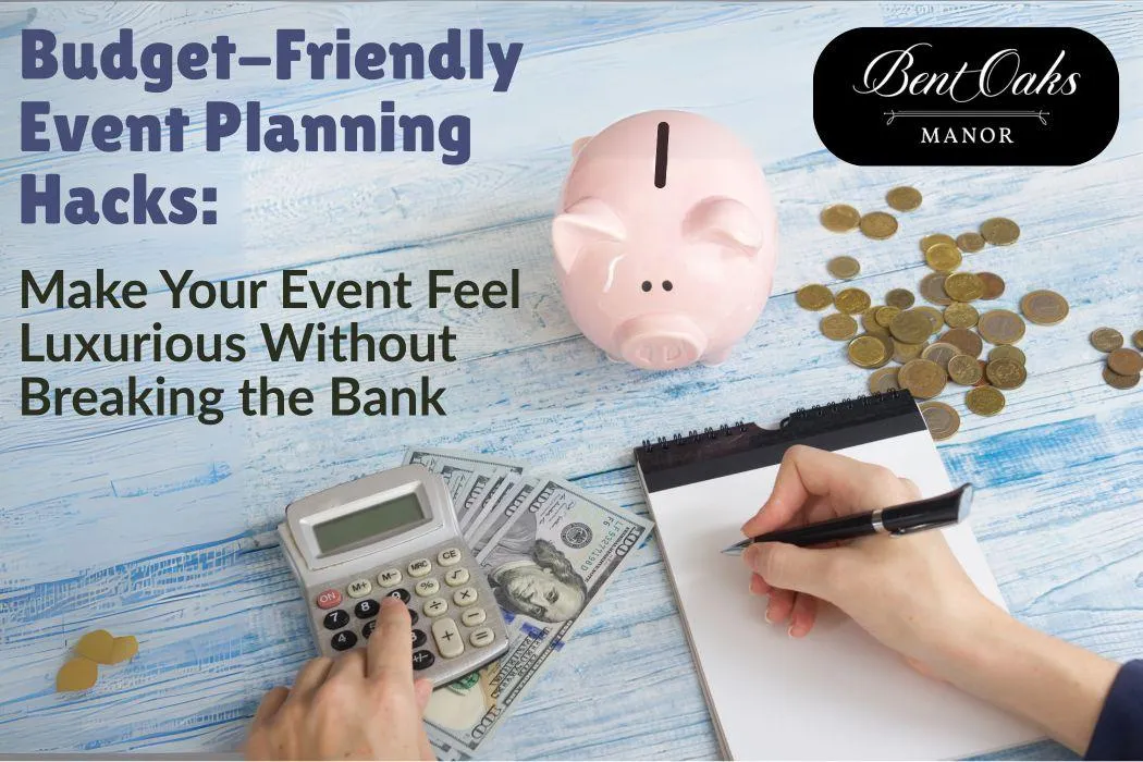 Budget-Friendly Event Planning Hacks: Make Your Event Feel Luxurious Without Breaking the Bank