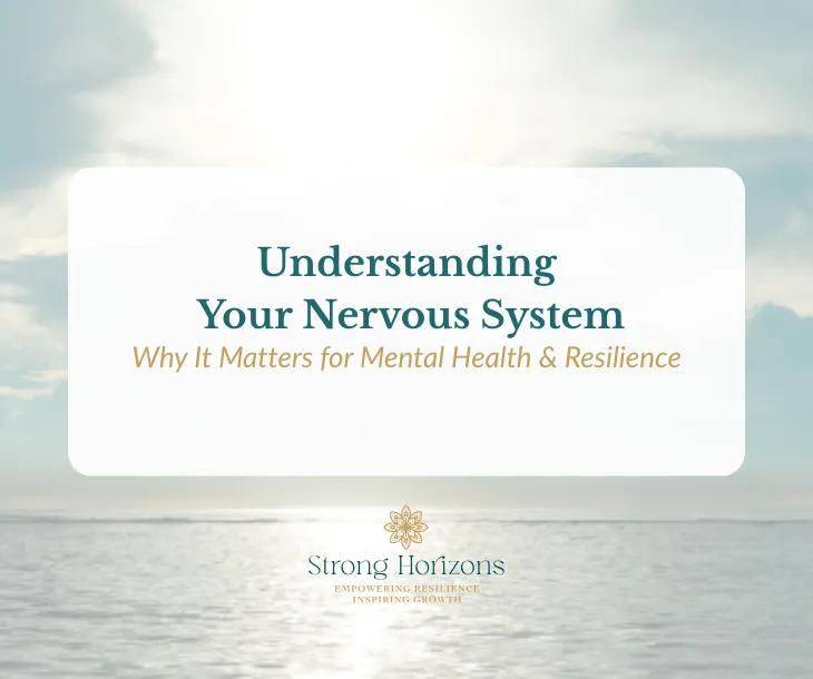 Understanding your nervous system and stress responses — Strong Horizons blog cover image.