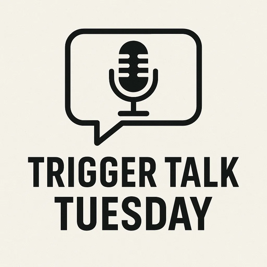 Trigger Talk Tuesday - Nov 4th, 2025