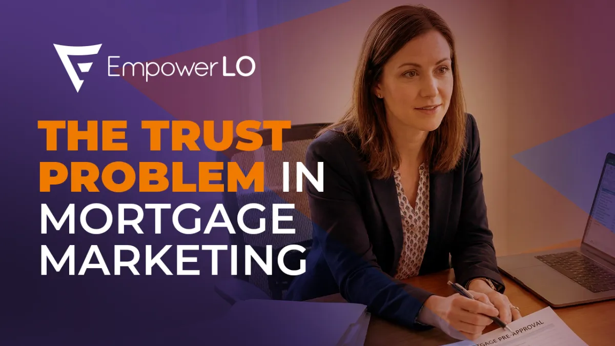 The Trust Problem in Mortgage Marketing and What Top Producers Do Differently