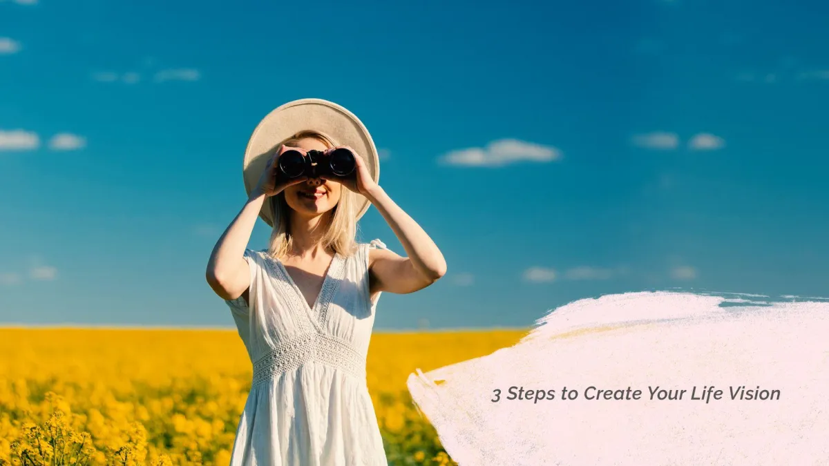 3 Steps to Create Your Life Vision