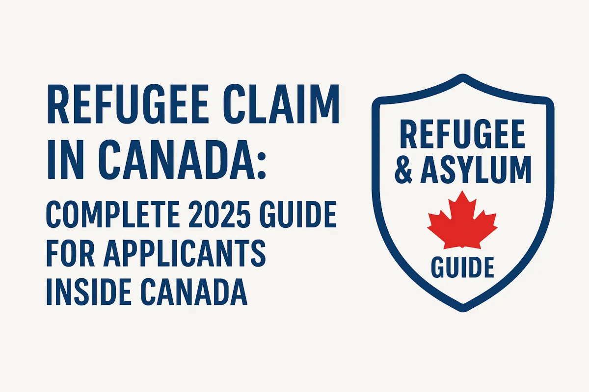 Refugee Claim in Canada: Complete 2025 Guide for Applicants Inside Canada