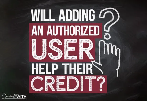 Will Adding an Authorized User Help Their Credit?