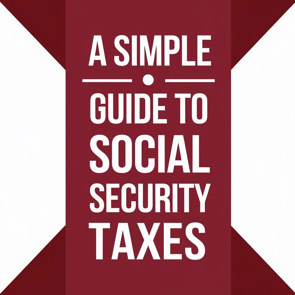 A Simple Guide to Social Security Taxes