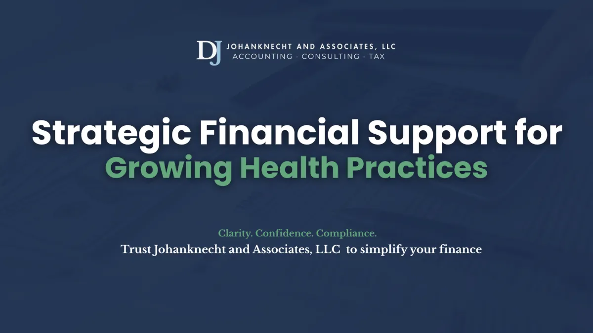 Johanknecht and Associates LLC banner with the message ‘Strategic Financial Support for Growing Health Practices.’ Background shows financial documents and a calculator, representing professional accounting and tax consulting services.