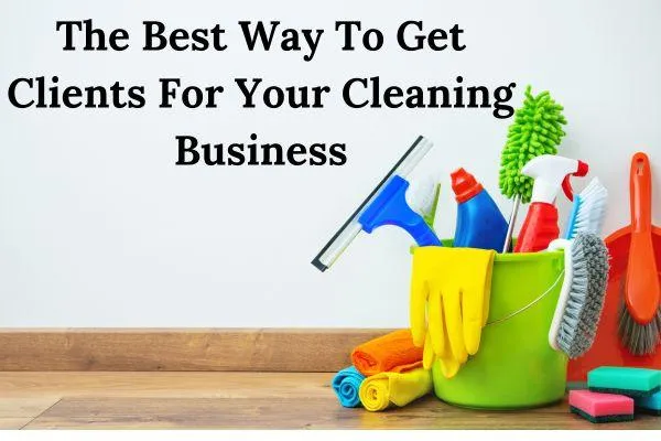 The Best Way To Get Clients For Your Cleaning Business