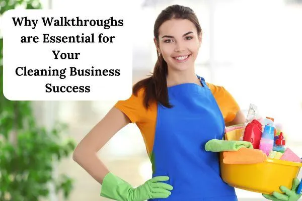 Why Walkthroughs are Essential for Your Cleaning Business Success