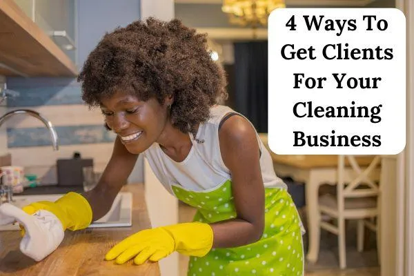4 Ways To Get Clients For Your Cleaning Business