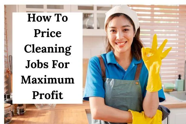 How To Price Cleaning Jobs For Maximum Profit