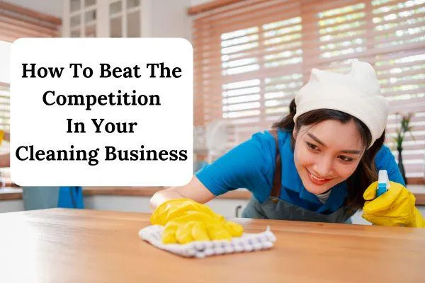How To Beat The Competition In Your Cleaning Business