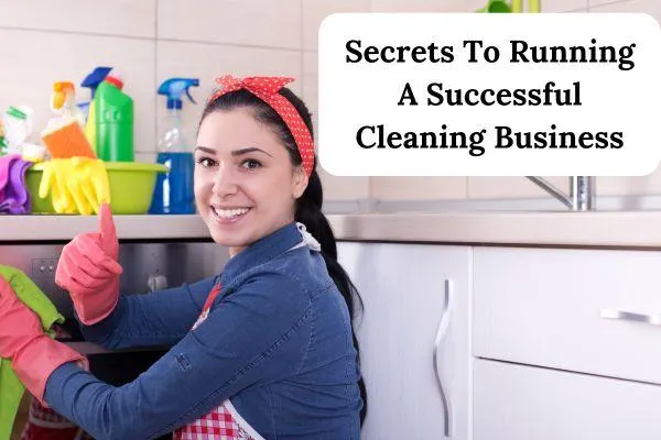 Secrets To Running A Successful Cleaning Business
