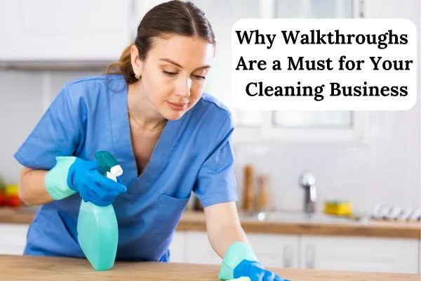 Why Walkthroughs Are A Must For Your Cleaning Business